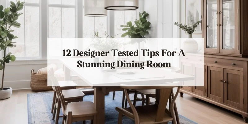 Blog feature image for "12 Designer Tested Tips for a Stunning Dining Room"