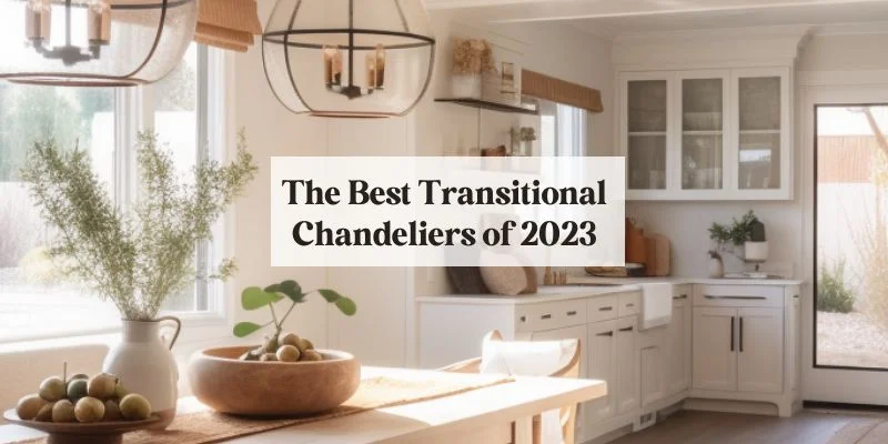 the best transitional chandeliers of 2023 blog feature image