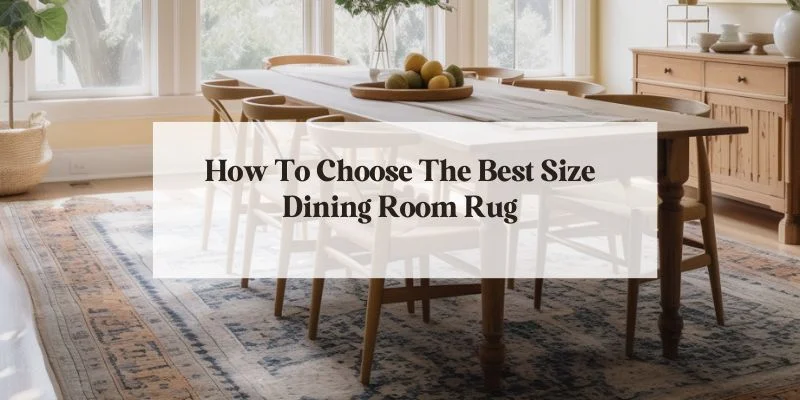 How To Choose The Best Size Dining Room Rug Blog Feature Image